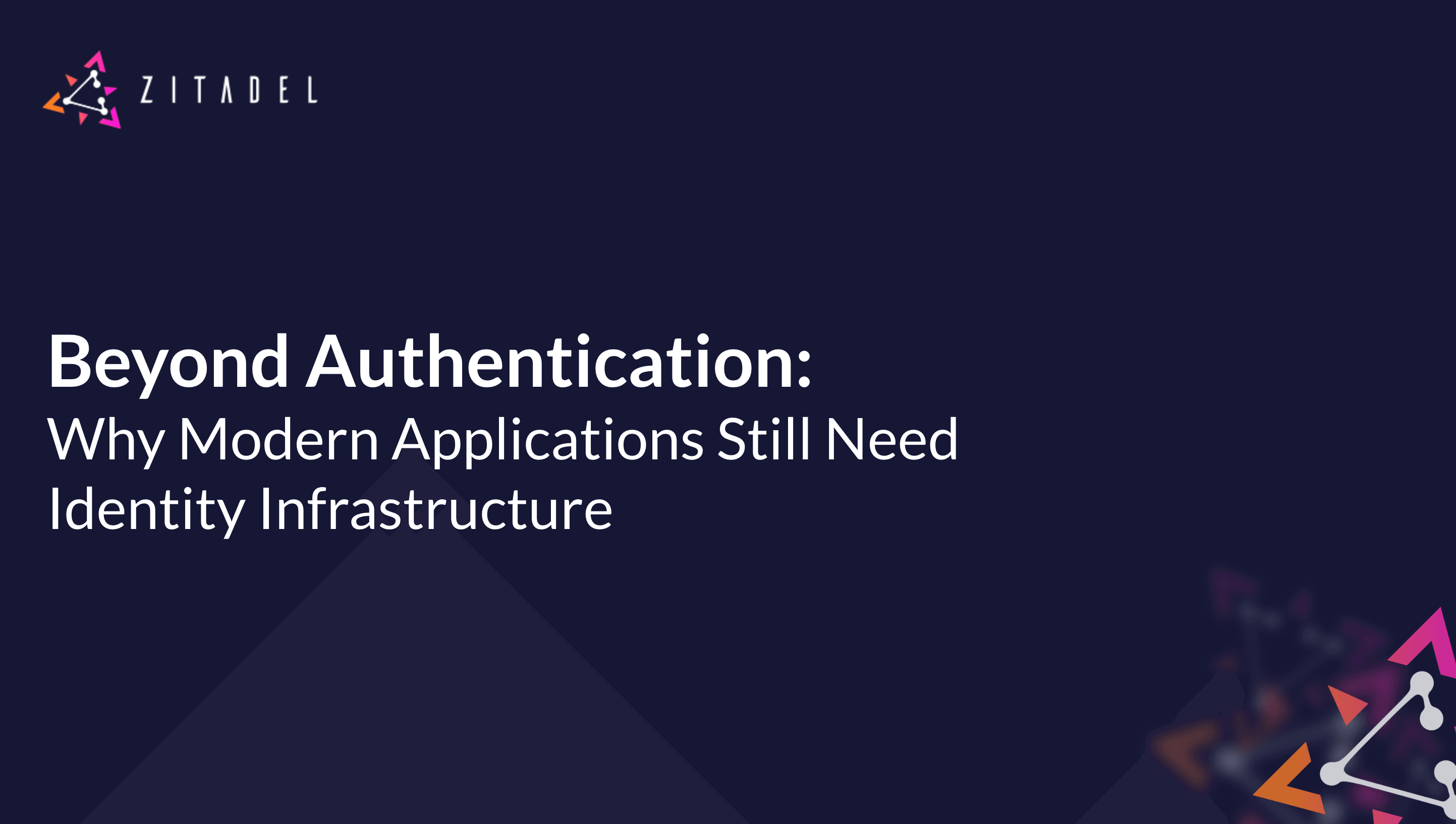 Beyond Authentication: Why Modern Applications Still Need Identity Infrastructure preview image