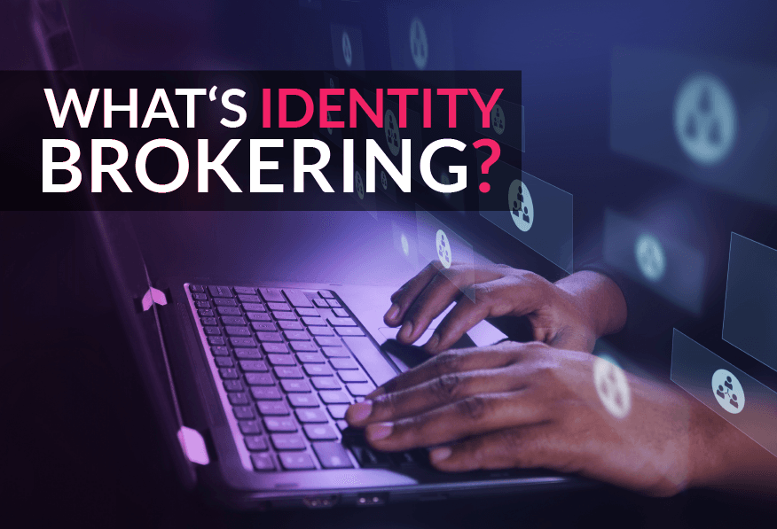 What is an Identity Broker? - Everything you need to know preview image