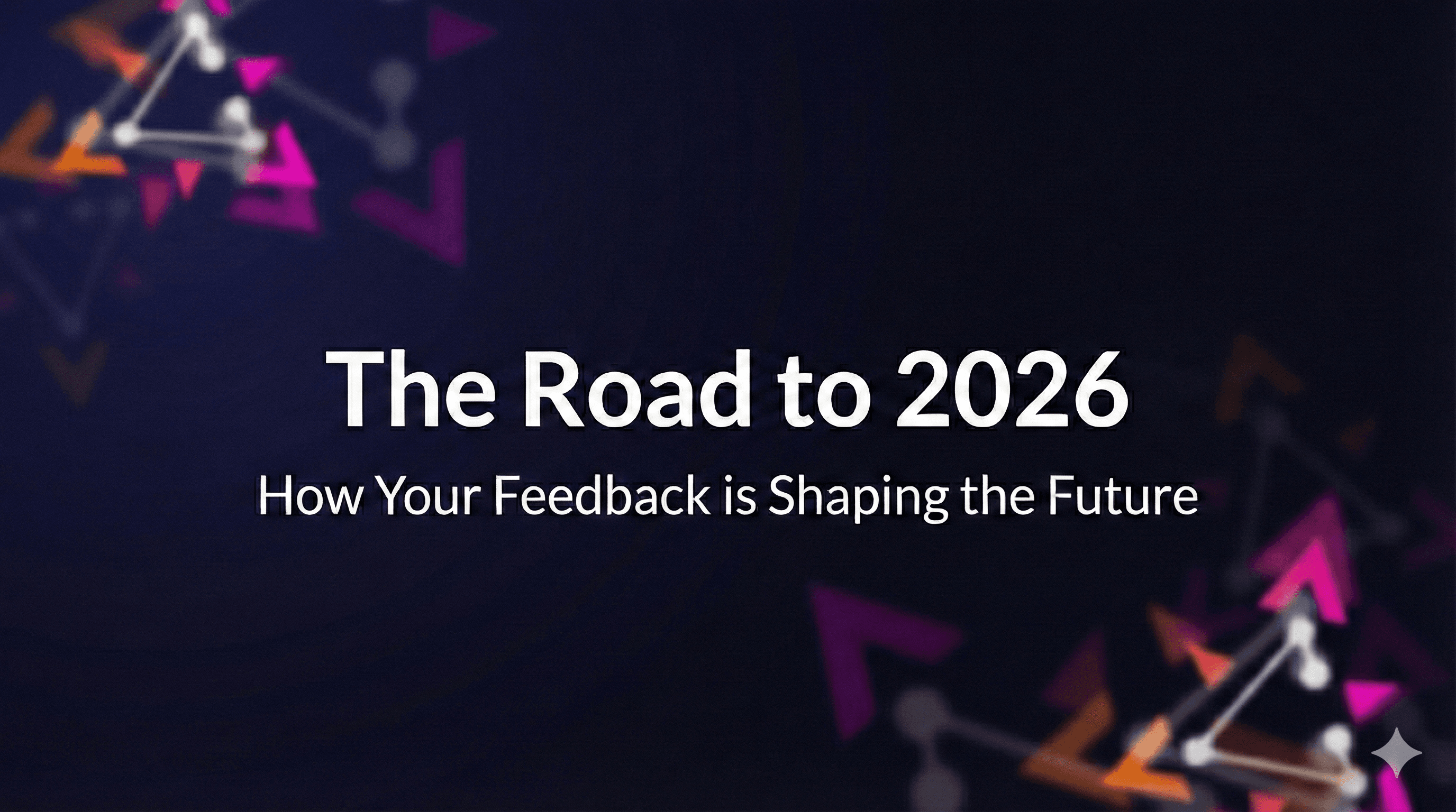 The Road to 2026: How Your Feedback is Shaping the Future preview image